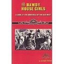 Bawdy House Girls: A Look at the Brothels of the Old West
